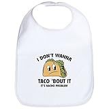 CafePress - I Don't Wanna Taco 'Bout It - Bib by CafePress