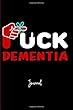 Fuck Dementia: Journal: A Personal Journal for Sounding Off: 110 Pages of Personal Writing Space: 6 X 9" Diary, Write, Doodle, Notes, Sketch Pad: Memory, Memory Care, Memory Health, Alzheimers, Alzheimer's, Diseases, Illness, Support System