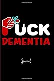 Fuck Dementia: Journal: A Personal Journal for Sounding Off: 110 Pages of Personal Writing Space: 6 X 9" Diary, Write, Doodle, Notes, Sketch Pad: Memory, Memory Care, Memory Health, Alzheimers, Alzheimer's, Diseases, Illness, Support System