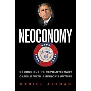 Neoconomy: George Bush's Revolutionary Gamble with America's Future
