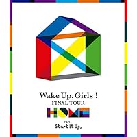 Wake Up, Girls！ FINAL TOUR - HOME - ～ PART Ⅰ Start It Up, ～ [Blu-ray]