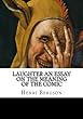 Laughter an Essay on the Meaning of the Comic