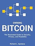 Owning Bitcoin: The Illustrated Guide to Security, Privacy, and Potential (English Edition)