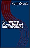 10 Podcasts About Bastard Multiplications (English Edition)