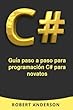 C#: Guia Paso a Paso de Programacion de C# Para Novatos