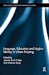 Language, Education and Uyghur Identity in Urban Xinjiang