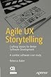 Agile UX Storytelling: Crafting Stories for Better Software Development