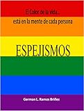 ESPEJISMOS: El Color de la vida...está en la mente de cada persona (Spanish Edition)