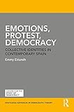 Emotions, Protest, Democracy: Collective Identities in Contemporary Spain (Routledge Advances in Democratic Theory)