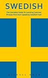 Swedish: The Complete Guide To Learning Common Phrases And Start Speaking Swedish Fast! (Swedish Edition, Language Learning) (English Edition)