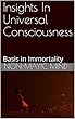 Insights In Universal Consciousness: Basis in Immortality (English Edition)