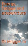 Energy, fatigue and acupuncture (English Edition)