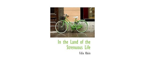 In The Land Of The Strenuous Life Klein Felix 本 通販 Amazon