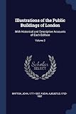 Illustrations of the Public Buildings of London: With Historical and Descriptive Accounts of Each Ediface; Volume 2