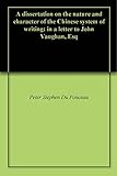 A dissertation on the nature and character of the Chinese system of writing: in a letter to John Vaughan, Esq (English Edition)