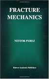 Fracture Mechanics (Mathematics & Its Applications)