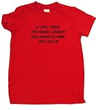 If You Think I ' m Good Lookin ' You Should See My Uncle Funny幼児用Tシャツキッズ US サイズ: S カラー: レッド