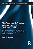 The Statecraft of Consensus Democracies in a Turbulent World: A Comparative Study of Austria, Belgium, Luxembourg, the Netherlands and Switzerland (Routledge Research in Comparative Politics)