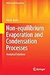 Non-equilibrium Evaporation and Condensation Processes: Analytical Solutions (Mathematical Engineering)