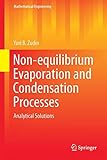 Non-equilibrium Evaporation and Condensation Processes: Analytical Solutions (Mathematical Engineering)