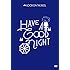 HAVE A "GOOD" NIGHT