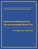 Electronic Publishing and Fair Use of Extrinsically Mined Text: An Imagined Case Supplement (English Edition)