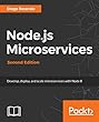 Node.js Microservices - Second Edition: Develop, deploy, and scale microservices with Node 8