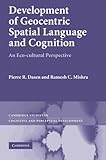 Development of Geocentric Spatial Language and Cognition: An Eco-cultural Perspective (Cambridge Studies in Cognitive and Perceptual Development)