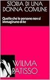 STORIA DI UNA DONNA COMUNE: Quello che le persone non si immaginano di te (Italian Edition)