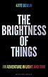 The Brightness of Things: An Adventure in Light and Time