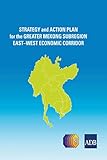 Strategy and Action Plan for the Greater Mekong Subregion East-West Economic Corridor (English Edition)