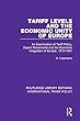 Tariff Levels and the Economic Unity of Europe: An Examination of Tariff Policy, Export Movements and the Economic Integration of Europe, 1913-1931 (Routledge ... Editions: International Trade Policy)