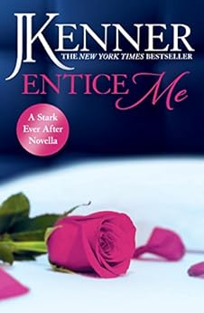 Entice Me: A Stark Ever After Novella (Stark Series) by [Kenner, J.]