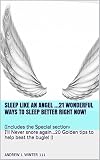 Sleep like an ANGEL ...21 Wonderful ways to Sleep better right Now!: (Includes the Special section: I'll Never snore again...20 Golden tips to help beat the bugle! !) (English Edition)