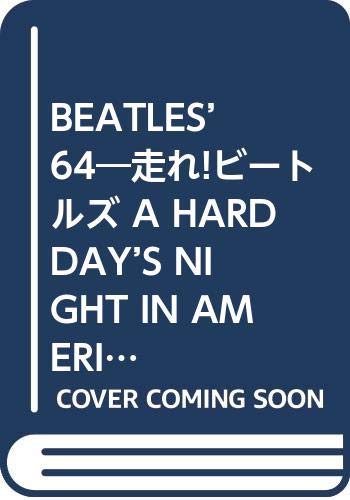 BEATLES’64―走れ!ビートルズ A HARD DAY’S NIGHT IN AMERICA BEATLES’64―走れ!ビートルズ A HARD DAY’S NIGHT IN AMERICA