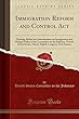 Immigration Reform and Control ACT: Hearings Before the Subcommittee on Immigration and Refugee Policy of the Committee on the Judiciary, United States Senate, Ninety-Eighth Congress, First Session (Classic Reprint)