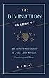 The Divination Handbook: The Modern Seer's Guide to Using Tarot, Crystals, Palmistry and More