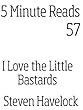 I Love the Little Bastards (5 minute reads Book 57) (English Edition)