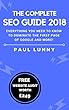 The Complete SEO Guide 2018: Everything you ever needed to know about SEO, and how to dominate the first page of Google and more! (English Edition)