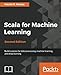 Scala for Machine Learning, Second Edition