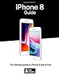 iPhone 8 Guide: The ultimate guide to iPhone8 and iPhone 8 Plus