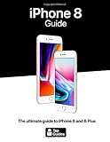 iPhone 8 Guide: The ultimate guide to iPhone8 and iPhone 8 Plus
