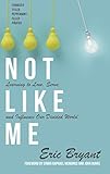 Not Like Me: Learning to Love, Serve, and Influence Our Divided World (English Edition)