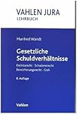 Gesetzliche Schuldverhaeltnisse: Deliktsrecht, Schadensrecht, Bereicherungsrecht, GoA