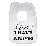 Ladies I Have Arrived Funny Baby Bib by 2Personal