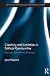 Creativity and Limitation in Political Communities: Spinoza, Schmitt and Ordering (Rethinking Political and International Theory)