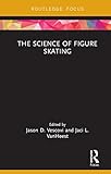 The Science of Figure Skating (Routledge Research in Sport and Exercise Science)