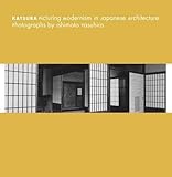 Katsura: Picturing Modernism in Japanese Architecture: Photographs by Ishimoto Yasuhiro (Museum of Fine Arts, Houston)