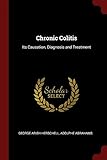 Chronic Colitis: Its Causation, Diagnosis and Treatment