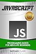 JavaScript: Programming Basics for Absolute Beginners (Step-By-Step JavaScript Book 1) (English Edition)